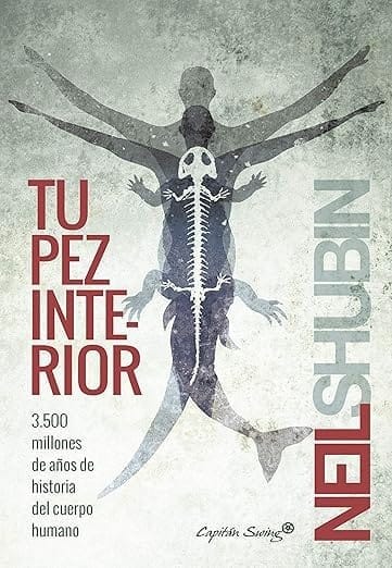 Lectura recomendada: Tu pez interior: 3.500 millones de años de historia del cuerpo humano